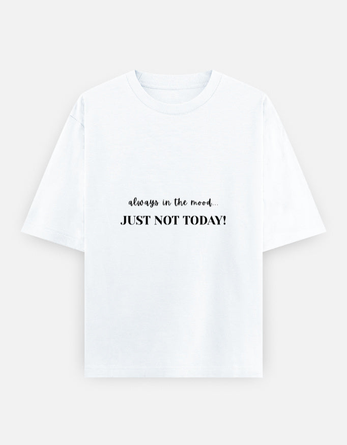 Just not today | Unisex Oversized T-Shirt | Classy White