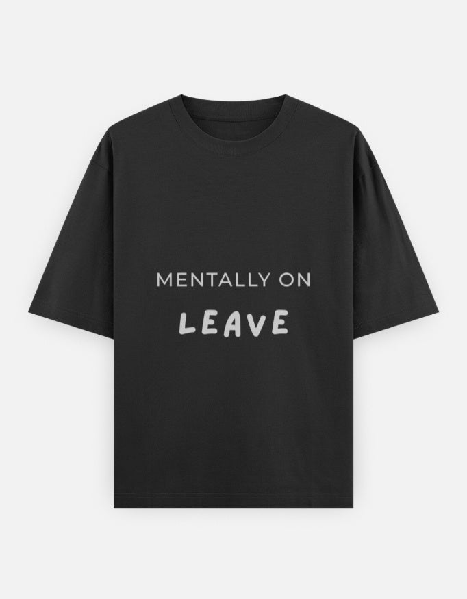 MENTALLY ON LEAVE | Unisex Oversized T-Shirt - BOSSY BLACK